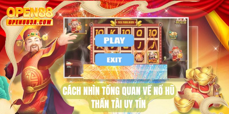 Cách nhìn tổng quan về nổ hũ thần tài uy tín