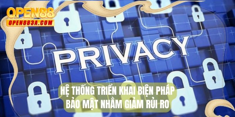 Hệ thống triển khai biện pháp bảo mật nhằm giảm rủi ro