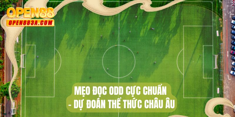 Mẹo đọc odd cực chuẩn - Dự đoán thể thức châu Âu