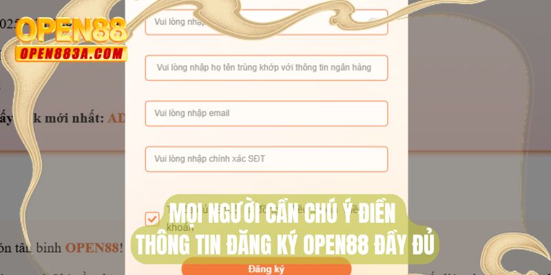 Mọi người cần chú ý điền thông tin đăng ký OPEN88 đầy đủ