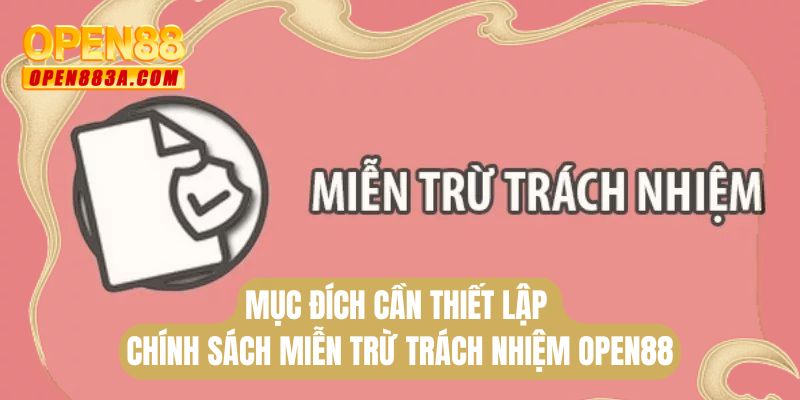 Mục đích cần thiết lập chính sách miễn trừ trách nhiệm Open88